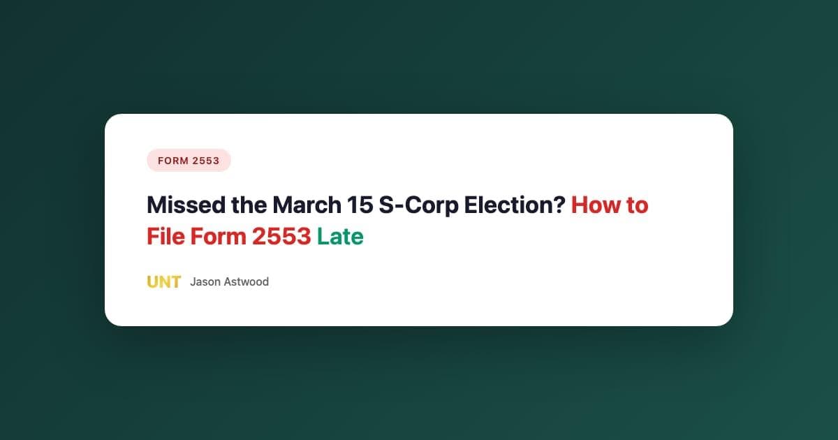 Missed the March 15 S-Corp Election? How to File Form 2553 Late